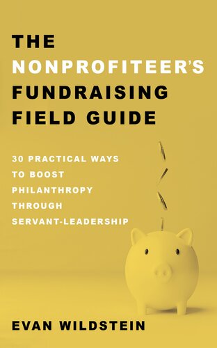 The Nonprofiteer's Fundraising Field Guide: 30 Practical Ways to Boost Philanthropy Through Servant-Leadership (PDF/EPUB Version)
