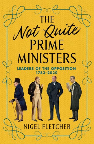 The Not Quite Prime Ministers: Leaders of the Opposition, 1783--2020 (PDF/EPUB Version)
