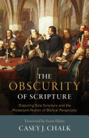 The Obscurity of Scripture: Disputing Sola Scriptura and the Protestant Notion of Biblical Perspicuity (PDF/EPUB Version)
