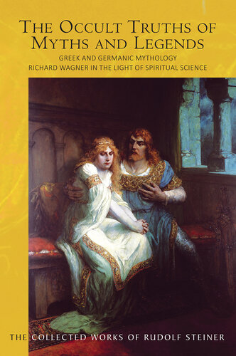The Occult Truths of Myths and Legends: Greek and Germanic Mythology: Richard Wagner in the Light of Spiritual Science (PDF/EPUB Version)
