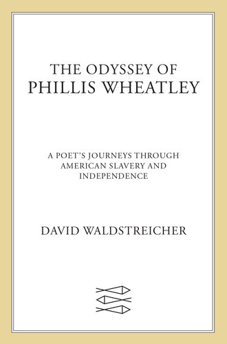 The Odyssey of Phillis Wheatley: A Poet's Journeys Through American Slavery and Independence (PDF/EPUB Version)
