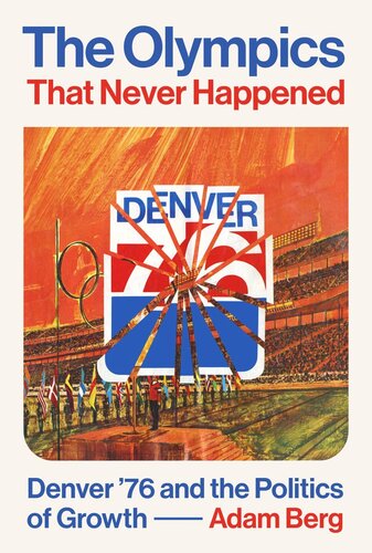 The Olympics that Never Happened: Denver '76 and the Politics of Growth (PDF/EPUB Version)
