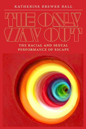 The Only Way Out: The Racial and Sexual Performance of Escape (PDF/EPUB Version)