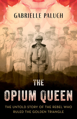 The Opium Queen: The Untold Story of the Rebel Who Ruled the Golden Triangle (PDF/EPUB Version)
