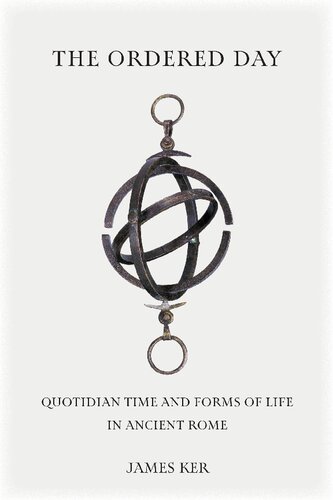 The Ordered Day: Quotidian Time and Forms of Life in Ancient Rome (PDF/EPUB Version)
