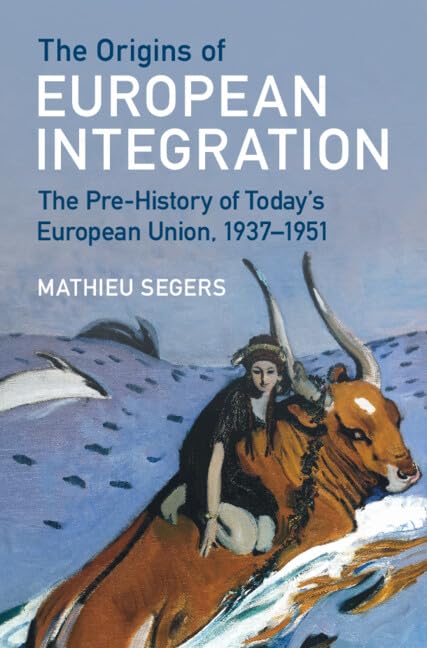 The Origins of European Integration: The Pre-History of Today's European Union, 1937–1951 (PDF/EPUB Version)
