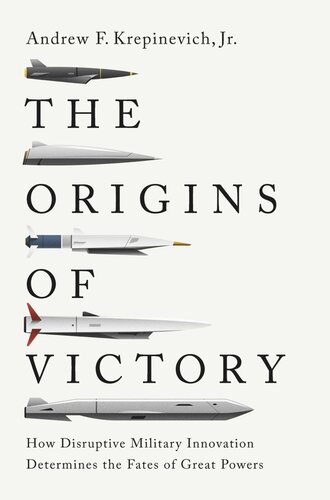 The Origins of Victory: How Disruptive Military Innovation Determines the Fates of Great Powers (PDF/EPUB Version)
