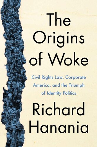 The Origins of Woke: Civil Rights Law, Corporate America, and the Triumph of Identity Politics (PDF/EPUB Version)
