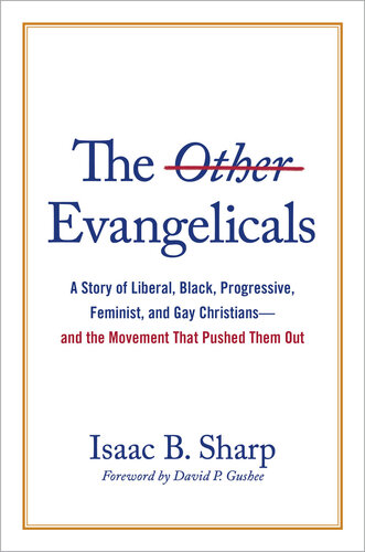 The Other Evangelicals: A Story of Liberal, Black, Progressive, Feminist, and Gay Christians—and the Movement That Pushed Them Out (PDF/EPUB Version)
