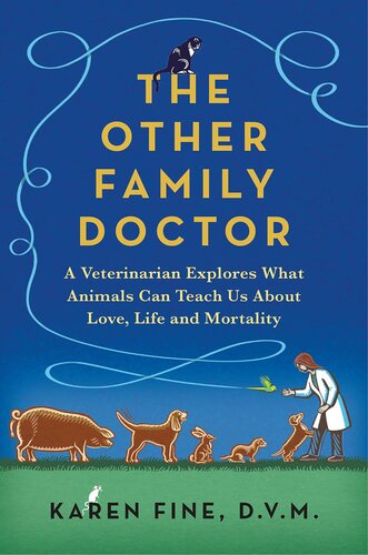 The Other Family Doctor: A Veterinarian Explores What Animals Can Teach Us about Love, Life, and Mortality (PDF/EPUB Version)
