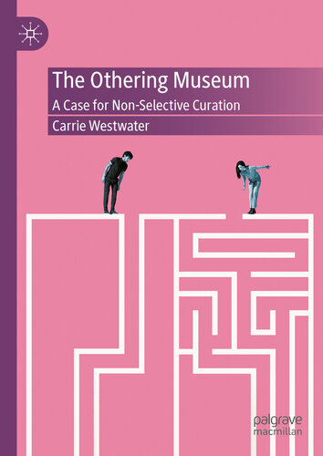 The Othering Museum: A Case for Non-Selective Curation (PDF/EPUB Version)