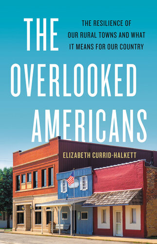 The Overlooked Americans: The Resilience of Our Rural Towns and What It Means for Our Country (PDF/EPUB Version)
