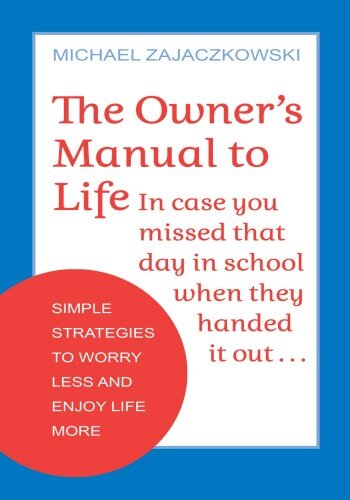 The Owner's Manual to Life: Simple Strategies to Worry Less and Enjoy Life More (PDF/EPUB Version)
