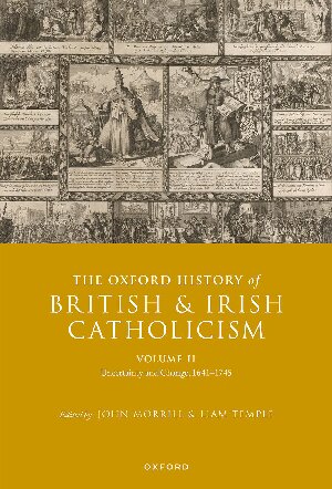 The Oxford History of British and Irish Catholicism, Volume II: Uncertainty and Change, 1641-1745 (PDF/EPUB Version)