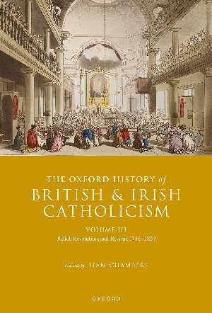 The Oxford History of British and Irish Catholicism, Volume III: Relief, Revolution, and Revival, 1746-1829 (PDF/EPUB Version)