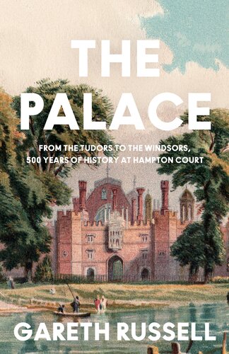 The Palace: From the Tudors to the Windsors, 500 Years of History at Hampton Court (PDF/EPUB Version)
