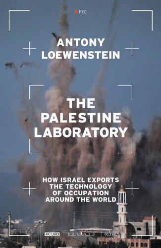 The Palestine Laboratory: How Israel Exports the Technology of Occupation around the World (PDF/EPUB Version)
