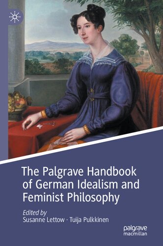 The Palgrave Handbook of German Idealism and Feminist Philosophy (PDF/EPUB Version)
