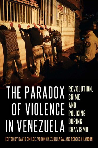 The Paradox of Violence in Venezuela: Revolution, Crime, and Policing During Chavismo (Pitt Latin American Series) (PDF/EPUB Version)
