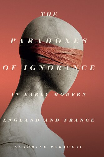 The Paradoxes of Ignorance in Early Modern England and France (PDF/EPUB Version)
