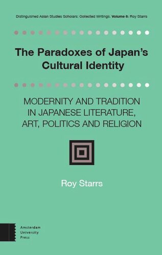 The Paradoxes of Japan's Cultural Identity: Modernity and Tradition in Japanese Literature, Art, Politics and Religion (PDF/EPUB Version)
