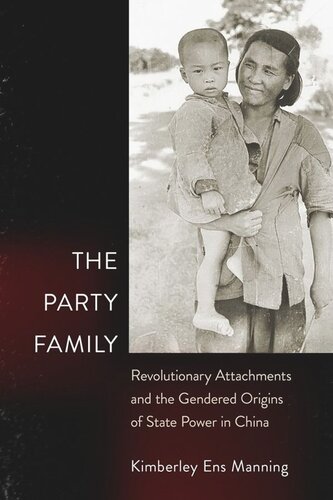 The Party Family: Revolutionary Attachments and the Gendered Origins of State Power in China (PDF/EPUB Version)
