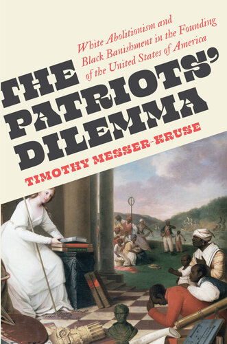 The Patriots' Dilemma: White Abolitionism and Black Banishment in the Founding of the United States of America (PDF/EPUB Version)
