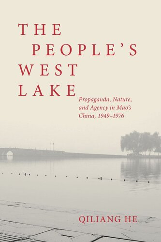 The People’s West Lake: Propaganda, Nature, and Agency in Mao’s China, 1949–1976 (PDF/EPUB Version)

