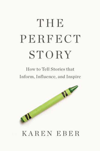 The Perfect Story: How to Tell Stories that Inform, Influence, and Inspire (PDF/EPUB Version)
