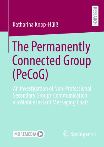 The Permanently Connected Group (PeCoG): An Investigation of Non-Professional Secondary Groups’ Communication via Mobile Instant Messaging Chats (PDF/EPUB Version)
