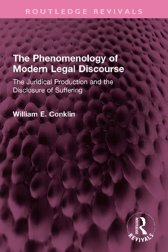 The Phenomenology of Modern Legal Discourse: The Juridical Production and the Disclosure of Suffering (Routledge Revivals) (PDF/EPUB Version)