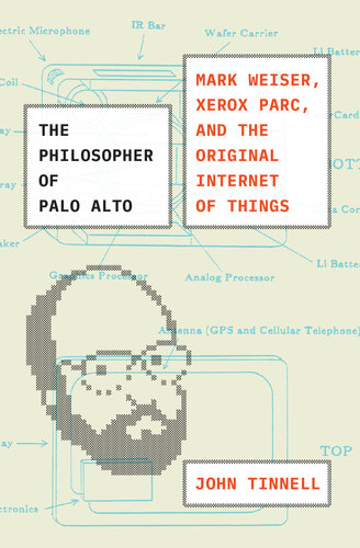 The Philosopher of Palo Alto - Mark Weiser, Xerox PARC and the Original Internet of Things (PDF/EPUB Version)

