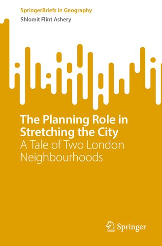The Planning Role in Stretching the City: A Tale of Two London Neighbourhoods (SpringerBriefs in Geography) (PDF/EPUB Version)
