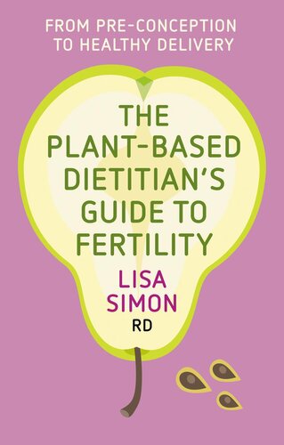 The Plant-Based Dietitian’s Guide to FERTILITY: From pre-conception to healthy delivery (PDF/EPUB Version)
