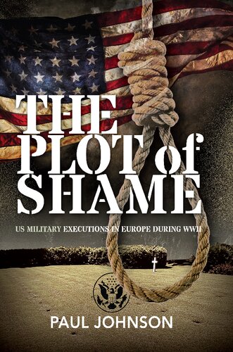 The Plot of Shame: US Military Executions in Europe During WWII (PDF/EPUB Version)
