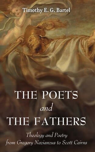 The Poets and the Fathers: Theology and Poetry from Gregory Nazianzus to Scott Cairns (PDF/EPUB Version)