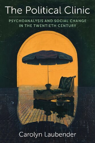 The Political Clinic: Psychoanalysis and Social Change in the Twentieth Century (New Directions in Critical Theory) (PDF/EPUB Version)