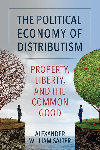 The Political Economy of Distributism: Property, Liberty, and the Common Good (PDF/EPUB Version)
