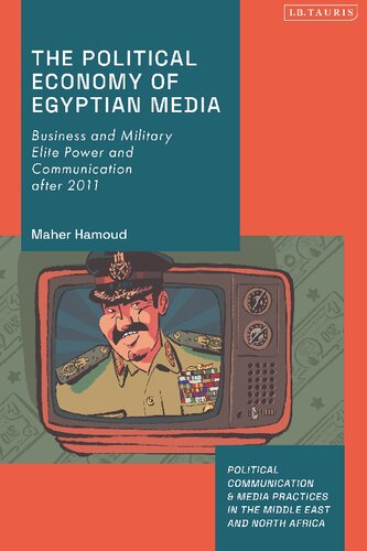 The Political Economy of Egyptian Media: Business and Military Elite Power and Communication after 2011 (PDF/EPUB Version)
