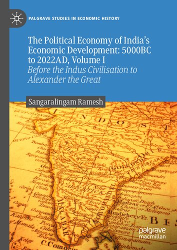The Political Economy of India's Economic Development: 5000BC to 2022AD, Volume I: Before the Indus Civilisation to Alexander the Great (Palgrave Studies in Economic History) (PDF/EPUB Version)

