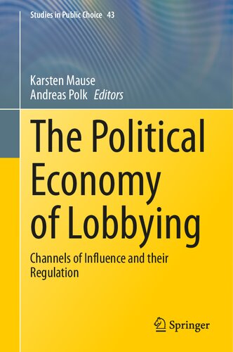 The Political Economy of Lobbying: Channels of Influence and their Regulation (Studies in Public Choice, 43) (PDF/EPUB Version)