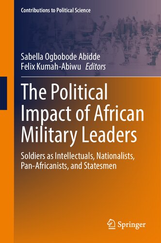 The Political Impact of African Military Leaders: Soldiers as Intellectuals, Nationalists, Pan-Africanists, and Statesmen (Contributions to Political Science) (PDF/EPUB Version)
