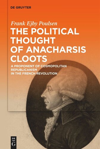 The Political Thought of Anacharsis Cloots: A Proponent of Cosmopolitan Republicanism in the French Revolution (PDF/EPUB Version)
