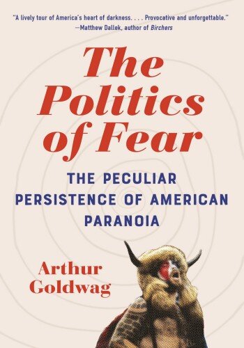 The Politics of Fear: The Peculiar Persistence of American Paranoia (PDF/EPUB Version)