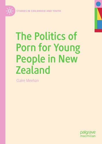 The Politics of Porn for Young People in New Zealand (Studies in Childhood and Youth) (PDF/EPUB Version)
