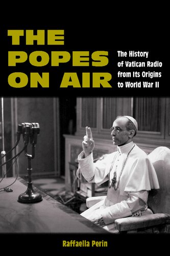 The Popes on Air: The History of Vatican Radio from Its Origins to World War II (World War II: The Global, Human, and Ethical Dimension) (PDF/EPUB Version)