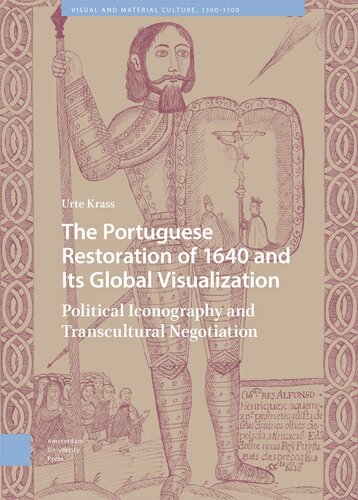 The Portuguese Restoration of 1640 and Its Global Visualization: Political Iconography and Transcultural Negotiation (Visual and Material Culture, 1300-1700) (PDF/EPUB Version)
