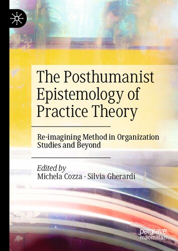 The Posthumanist Epistemology of Practice Theory: Re-imagining Method in Organization Studies and Beyond (PDF/EPUB Version)
