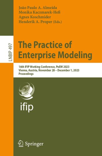 The Practice of Enterprise Modeling: 16th IFIP Working Conference, PoEM 2023, Vienna, Austria, November 28 – December 1, 2023, Proceedings (Lecture Notes in Business Information Processing) (PDF/EPUB Version)
