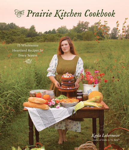 The Prairie Kitchen Cookbook: 75 Wholesome Heartland Recipes for Every Season (PDF/EPUB Version)
